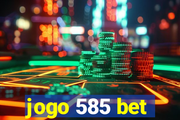 jogo 585 bet